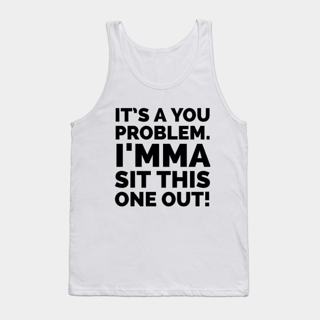 Leave me out of this! Tank Top by mksjr